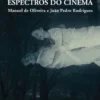 Espectros do Cinema - Manoel de Oliveira e João Pedro Rodrigues