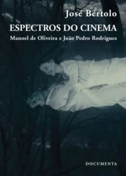Espectros do Cinema - Manoel de Oliveira e João Pedro Rodrigues
