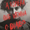 À Espera que Venha O Diabo