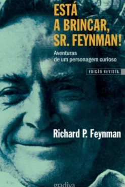 Está a Brincar, Sr. Feynman! - Aventuras de um personagem curioso