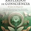 Estados Ampliados de Consciência - O Livro do Despertar