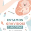 Estamos Grávidos! E Agora?