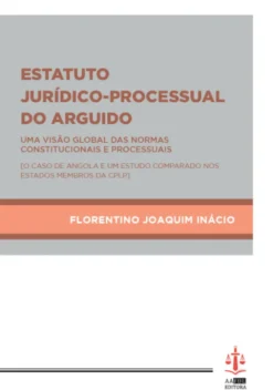 Estatuto Jurídico-Processual do Arguido - Visão Global das Normas Constitucionais e Processuais