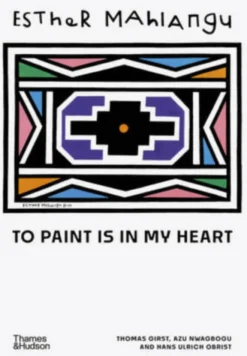 Esther Mahlangu: To Paint is in My Heart