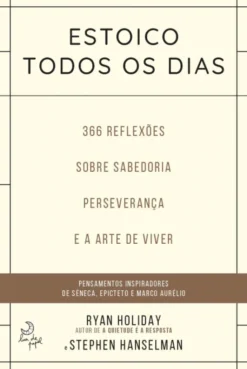 Estoico Todos os Dias - 366 Reflexões Sobre Sabedoria, Perseverança e Arte de Viver
