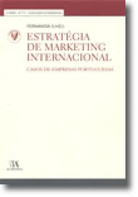 Estratégia de Marketing Internacional - Casos de Empresas Portuguesas (Nº 11 da Coleção)