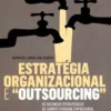 Estratégia Organizacional e Outsourcing - Os Recursos Estratégicos de Competitividade Empresarial