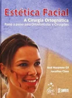 Estética Facial - A Cirurgia Ortognática - Passo a Passo para Ortodontistas e Cirurgiões