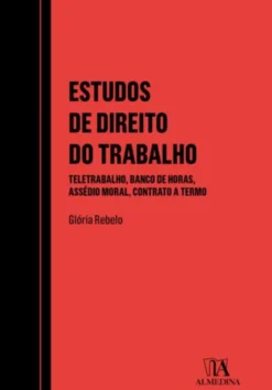 Estudos de Direito do Trabalho - Teletrabalho, Banco de Horas, Assédio Moral, Contrato a Termo