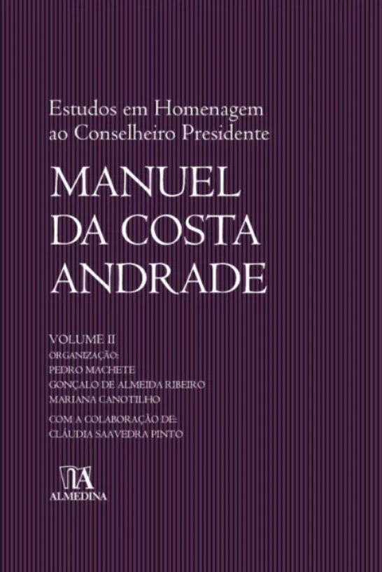 Estudos em Homenagem ao Conselheiro Presidente Manuel da Costa Andrade - Volume II