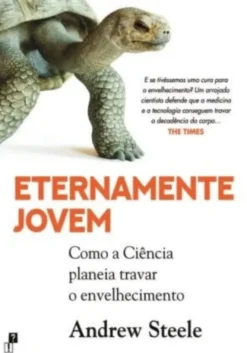 Eternamente Jovem - Como a Ciência Planeia Travar o Envelhecimento