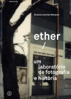 Ether/Vale Tudo Menos Tirar Olhos: um laboratório de fotografia e história
