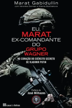 Eu, Marat, Ex-Comandante do Grupo Wagner - No Coração do Exército Secreto de Vladimir Putin
