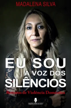 Eu Sou a Voz dos Silêncios - Retratos de violência doméstica