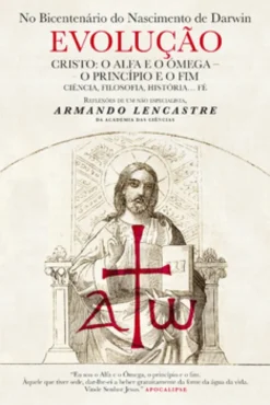 Evolução ? Cristo: O Alfa e o Ómega ? O Princípio e o Fim