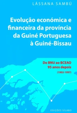 Evolução Económica e Financeira da Província da Guiné Portuguesa à Guiné-Bissau