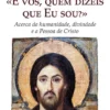 «E vós, quem dizeis que Eu sou?» - Acerca da humanidade, divindade e a Pessoa de Cristo