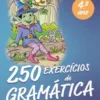 250 Exercícios de Gramática - 4º Ano