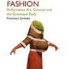 Experimental Fashion: Performance Art, Carnival and the Grotesque Body