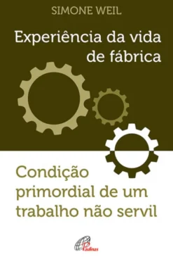 Experiência da Vida de Fábrica, Condição Primordial de um trabalho não servil