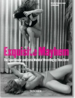 Exquisite Mayhem - The Spectacular and Erotic World of Wrestling