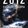 2012 - Extinção Ou Utopia - As Profecias do Juízo Final