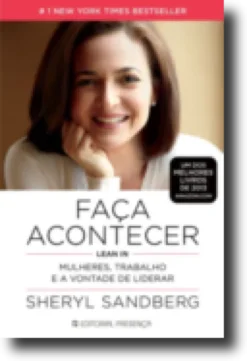 Faça Acontecer: Lean in - Mulheres, Trabalho e a Vontade de Liderar