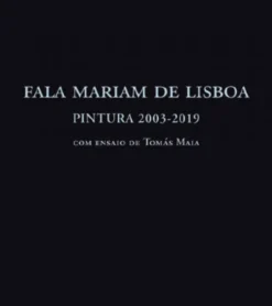 Fala Mariam de Lisboa - Pintura 2003-2019