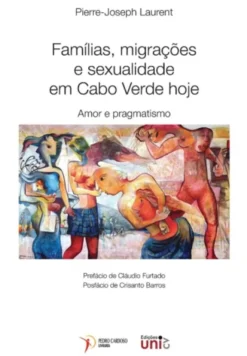 Famílias, Migrações e Sexualidade em Cabo Verde Hoje - Amor e Pragmatismo