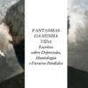 Fantasmas da Minha Vida - Escritos sobre depressão, Hantologia e Futuros