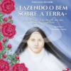 «Fazendo o Bem sobre a Terra» - A Vida de Santa Teresinha e de seus Pais, São Luís e Santa Zélia