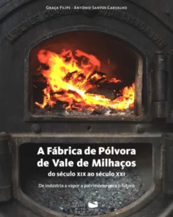 Fábrica de Pólvora de Vale de Milhaços - Do Século XIX ao Século XXI - De Indústria a Vapor a Património para o Futuro