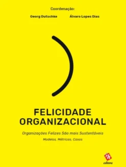 Felicidade Organizacional - Organizações Felizes São mais Sustentáveis