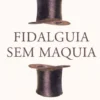 Fidalguia sem Maquia