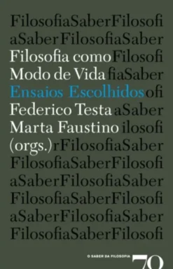 Filosofia como Modo de Vida: Ensaios Escolhidos