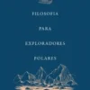 Filosofia Para Exploradores Polares