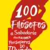 100 Filósofos - A Sabedoria dos Maiores Pensadores do Mundo