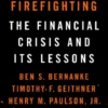 Firefighting: The Financial Crisis and its Lessons