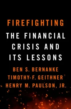 Firefighting: The Financial Crisis and its Lessons