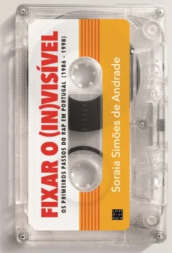Fixar o (in)visível - Os Primeiros Passos do RAPem Portugal (1986 - 1998)