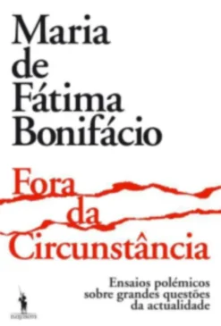 Fora da Circunstância: ensaios polémicos sobre grandes questões da actualidade