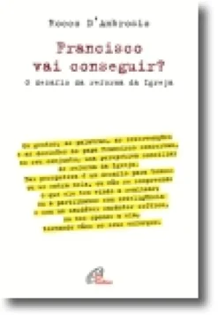 Francisco Vai Conseguir? O desafio da reforma da Igreja
