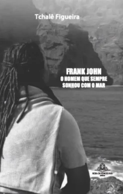 Frank John - O Homem que Sempre Sonhou com o Mar