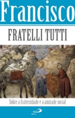 FRATELLI TUTI – Sobre a Fraternidade e a Amizade Social