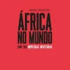 África no Mundo – Livre das Imposturas Identitárias