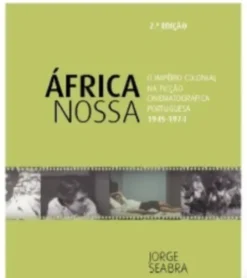 África Nossa - O Império Colonial na Ficção Cinematográfica Portuguesa - 1945-1974