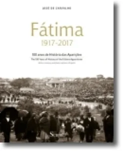 Fátima 1917-2017 - 100 Anos de História das Aparições