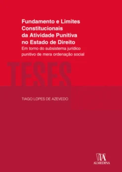 Fundamento e Limites Constitucionais da Atividade Punitiva no Estado de Direito - Em Torno do Subsistema Jurídico Punitivo de Mera Ordenação Social