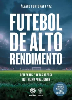Futebol de Alto Rendimento - Reflexões e Notas Acerca do Treino para Jogar
