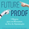 Futureproof: 9 Regras para os Humanos na Era da Automação